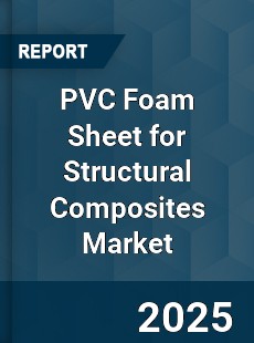 PVC Foam Sheet for Structural Composites Market