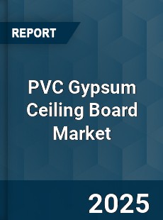 Global PVC Gypsum Ceiling Board Market