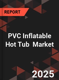 Global PVC Inflatable Hot Tub Industry