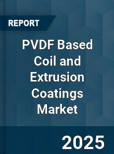 Global PVDF Based Coil and Extrusion Coatings Market