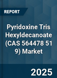 Pyridoxine Tris Hexyldecanoate Market