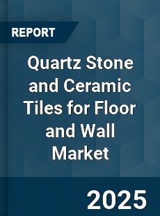 COVID 19 Outbreak Global Quartz Stone and Ceramic Tiles for Floor and Wall Industry