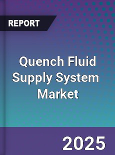 Global Quench Fluid Supply System Industry