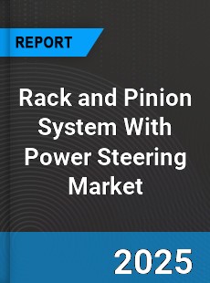 Global Rack and Pinion System With Power Steering Market