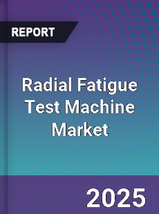 Radial Fatigue Test Machine Market