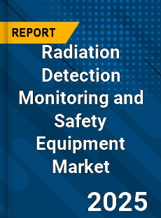 Global Radiation Detection Monitoring and Safety Equipment Market