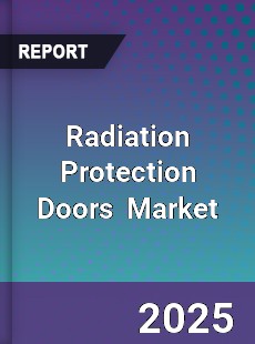 Global Radiation Protection Doors Professional Survey Report