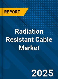 Global Radiation Resistant Cable Market
