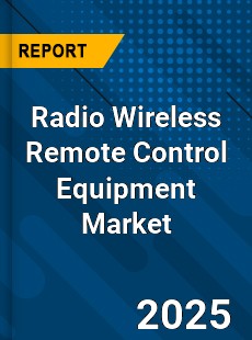 Global Radio Wireless Remote Control Equipment Market