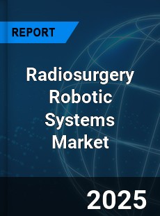 Global Radiosurgery Robotic Systems Market