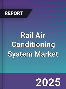 Rail Air Conditioning System Market