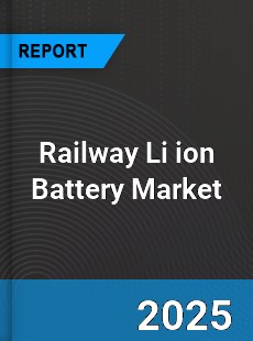 Global Railway Li ion Battery Market
