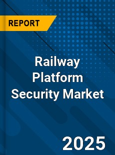 Global Railway Platform Security Market