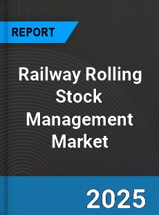 Global Railway Rolling Stock Management Industry