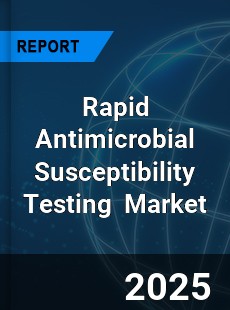 Rapid Antimicrobial Susceptibility Testing Global and China Top Players Market