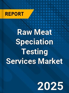 Raw Meat Speciation Testing Services Market