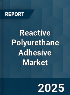 COVID 19 Outbreak Global Reactive Polyurethane Adhesive Industry