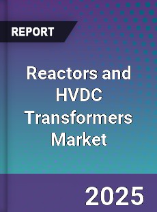 Global Reactors and HVDC Transformers Market