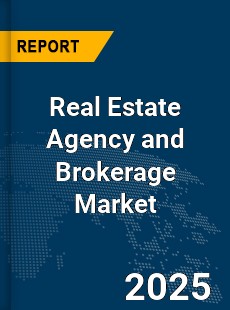 Global Real Estate Agency and Brokerage Market