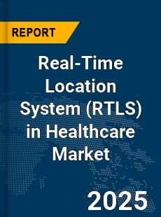 Global Real Time Location System in Healthcare Market