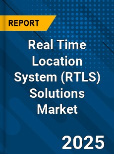 Real Time Location System Solutions Global Market