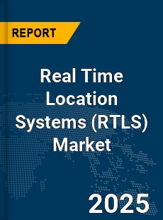 Global Real Time Location Systems Market