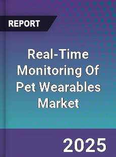 Global Real Time Monitoring Of Pet Wearables Market