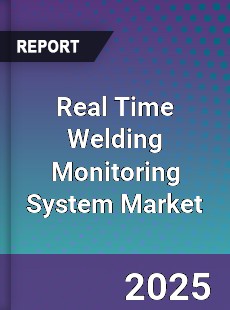 Global Real Time Welding Monitoring System Market
