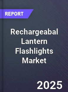 Global Rechargeabal Lantern Flashlights Market