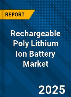 Global Rechargeable Poly Lithium Ion Battery Market