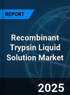 Recombinant Trypsin Liquid Solution Market