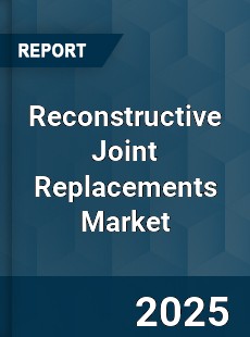 Global Reconstructive Joint Replacements Market