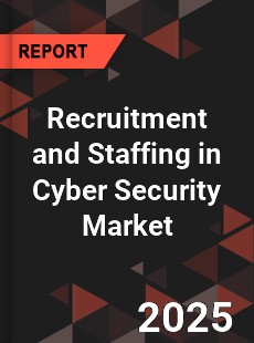 Global Recruitment and Staffing in Cyber Security Market