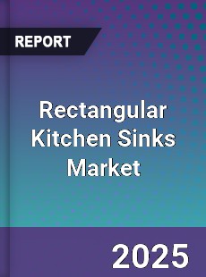 Global Rectangular Kitchen Sinks Market
