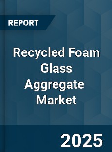 Global Recycled Foam Glass Aggregate Industry
