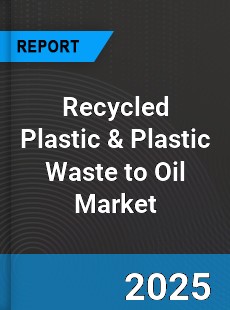 Global Recycled Plastic amp Plastic Waste to Oil Market