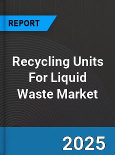Global Recycling Units For Liquid Waste Market