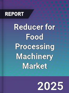 Reducer for Food Processing Machinery Market