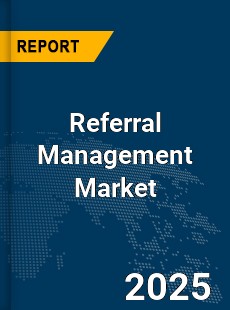 Global Referral Management Market