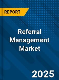 Global Referral Management Market