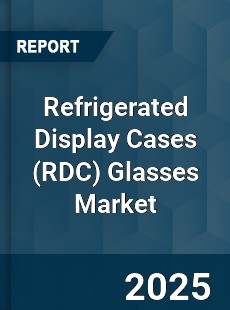 Global Refrigerated Display Cases Glasses Market