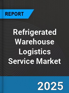 Global Refrigerated Warehouse Logistics Service Market