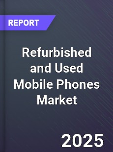 Global Refurbished and Used Mobile Phones Market