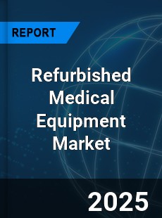 COVID 19 Outbreak Global Refurbished Medical Equipment Industry