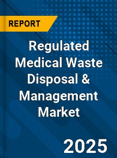 Global Regulated Medical Waste Disposal amp Management Market