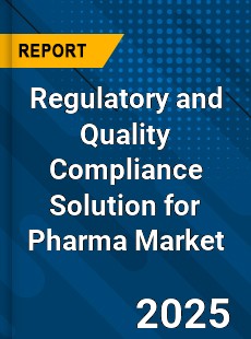 Global Regulatory and Quality Compliance Solution for Pharma Market