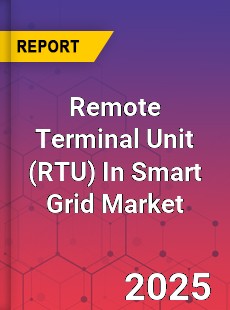 Global Remote Terminal Unit In Smart Grid Market