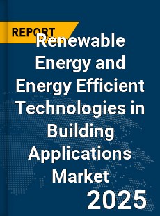 Global Renewable Energy and Energy Efficient Technologies in Building Applications Market