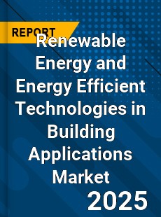 Global Renewable Energy and Energy Efficient Technologies in Building Applications Market