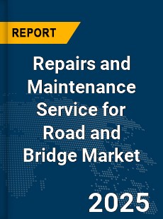 Global Repairs and Maintenance Service for Road and Bridge Market